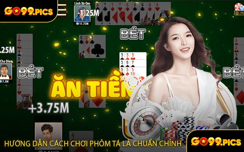 Hướng dẫn cách chơi phỏm tá lả chuẩn chỉnh