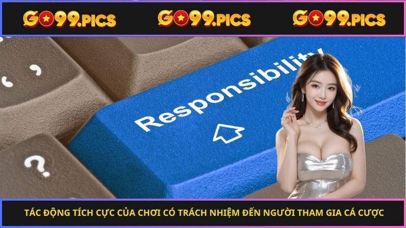 Tác động tích cực của chơi có trách nhiệm đến người tham gia cá cược