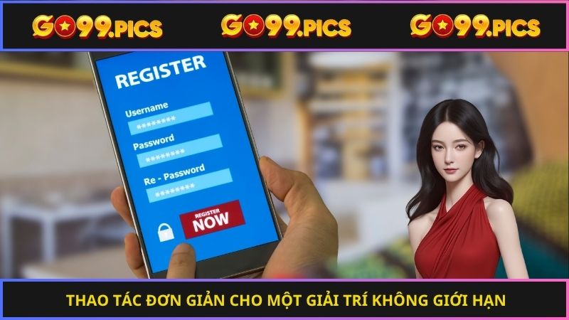 Thao tác đơn giản cho một giải trí không giới hạn
