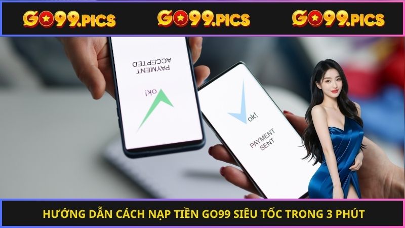 Hướng dẫn cách nạp tiền Go99 siêu tốc trong 3 phút