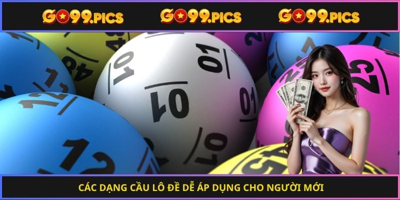 Các dạng cầu lô đề dễ áp dụng cho người mới