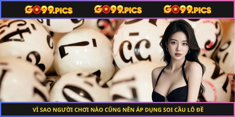 Vì sao người chơi nào cũng nên áp dụng soi cầu lô đề