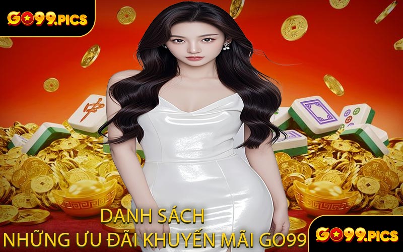 Danh Sách Những Ưu Đãi Khuyến Mãi GO99