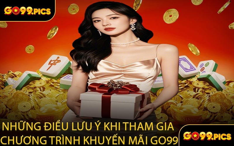 Những Điều Lưu Ý Khi Tham Gia Chương Trình Khuyến Mãi GO99