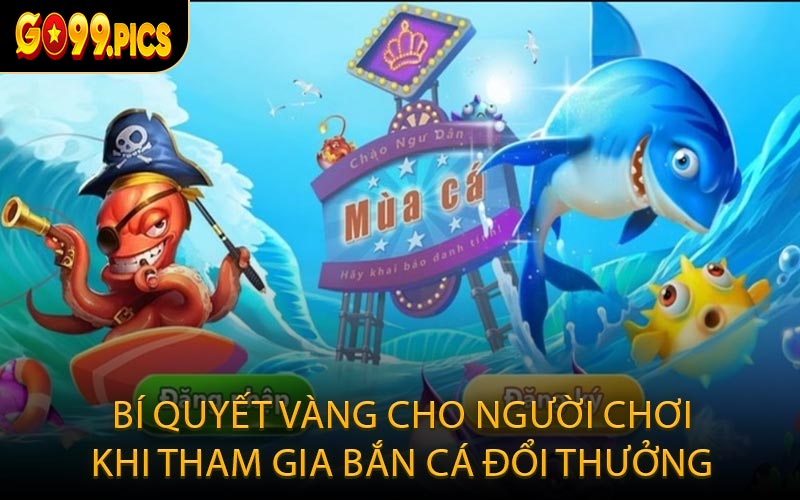 Bí quyết vàng cho người chơi khi tham gia bắn cá đổi thưởng