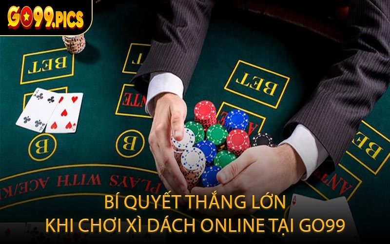 Bí quyết thắng lớn khi chơi Xì Dách online tại GO99