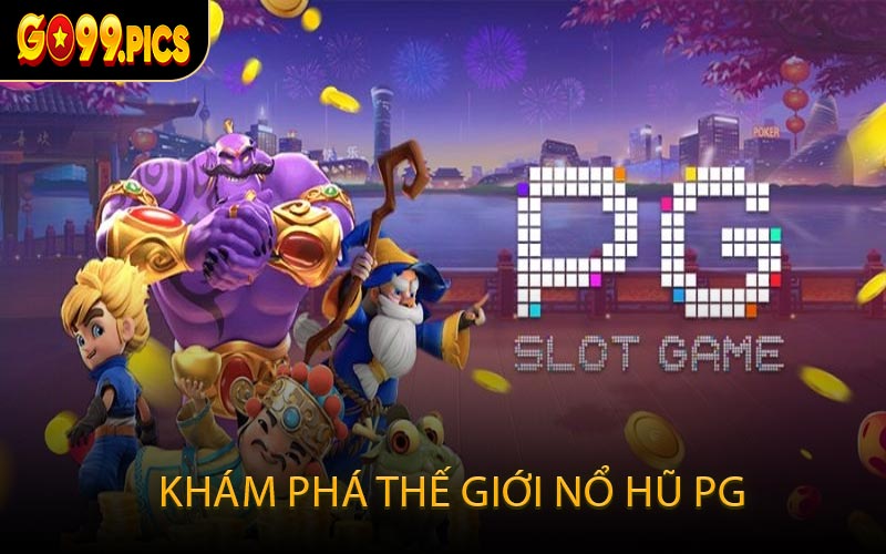 Khám phá thế giới Nổ Hũ PG