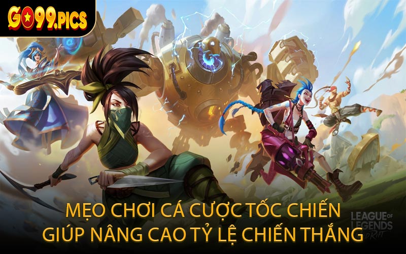 Mẹo chơi cá cược Tốc Chiến giúp nâng cao tỷ lệ chiến thắng
