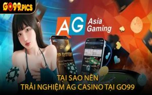 Tại sao nên trải nghiệm AG Casino tại GO99