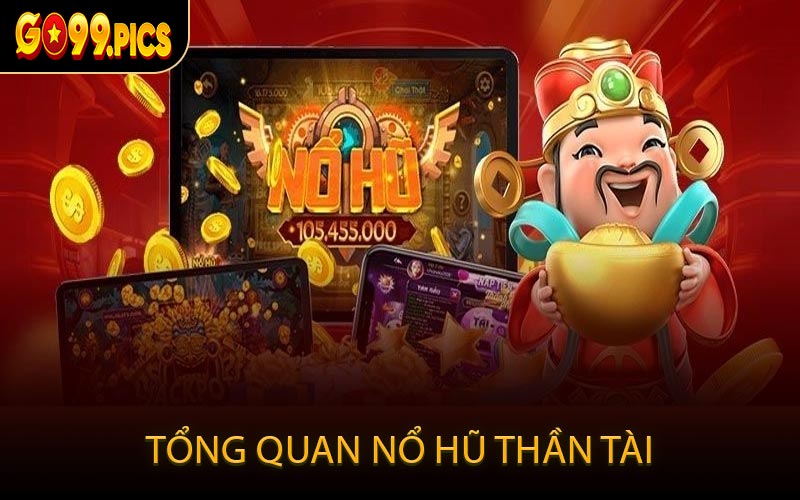 Tổng Quan Nổ Hũ Thần Tài