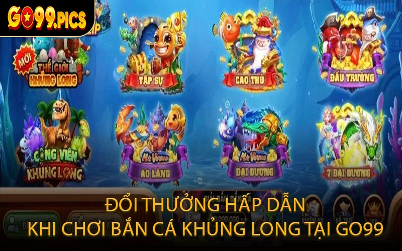 Đổi Thưởng Hấp Dẫn Khi Chơi Bắn Cá Khủng Long Tại GO99