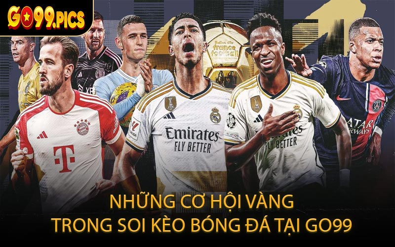 Những Cơ Hội Vàng Trong Soi Kèo Bóng Đá Tại GO99