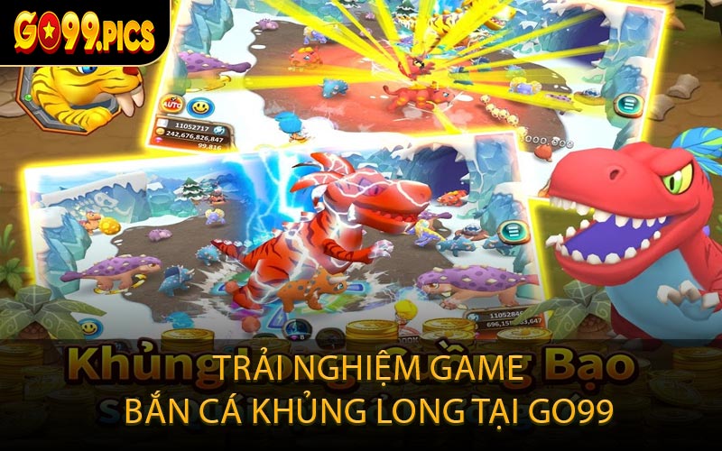 Trải Nghiệm Game Bắn Cá Khủng Long Tại GO99