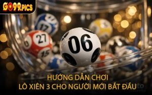 Hướng Dẫn Chơi Lô Xiên 3 Cho Người Mới Bắt Đầu