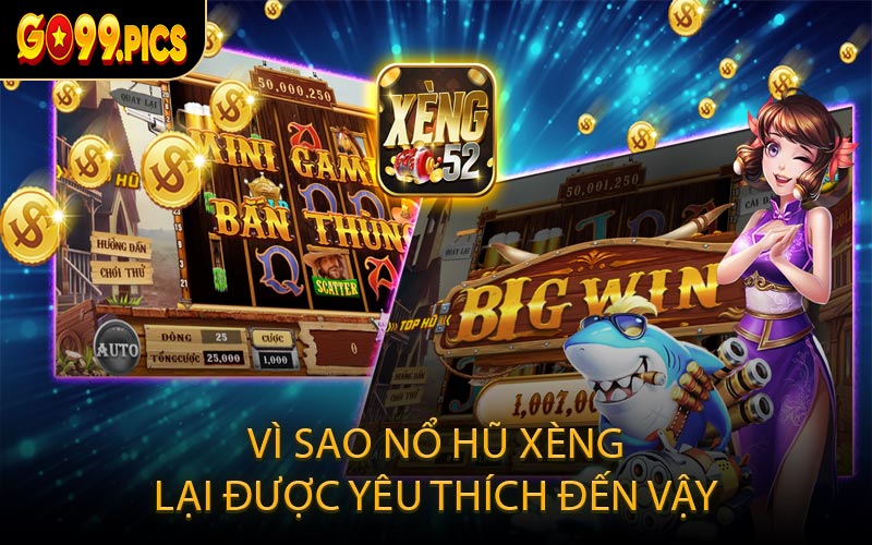 Vì Sao Nổ Hũ Xèng Lại Được Yêu Thích Đến Vậy